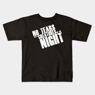 No Tears for The Creatures of The Night Kids T-Shirt